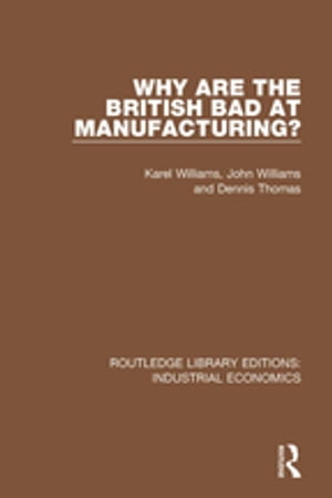 Why are the British Bad at Manufacturing?【電子書籍】[ Karel Williams ]