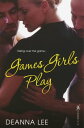 Games Girls Play【電子書籍】 Deanna Lee