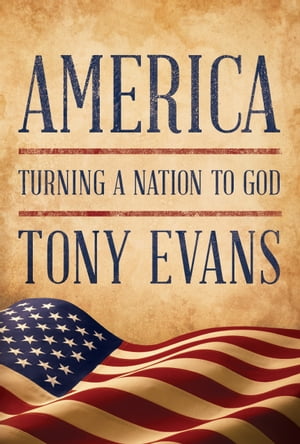 America Turning a Nation to God【電子書籍】 Tony Evans