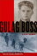Gulag Boss A Soviet MemoirŻҽҡ[ Fyodor Vasilevich Mochulsky ]
