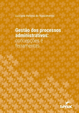 Gest o dos processos administrativos Concep es e ferramentas【電子書籍】 Luiziane Helena do Nascimento
