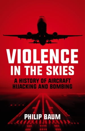 ŷKoboŻҽҥȥ㤨Violence in the Skies A History of Aircraft Hijacking and BombingŻҽҡ[ Philip Baum ]פβǤʤ1,692ߤˤʤޤ