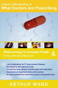 A Quick Understanding on What Doctors Are Prescribing: Pharmacology for Everyday People Finding Alternative Medications【電子書籍】 Arthur Wang