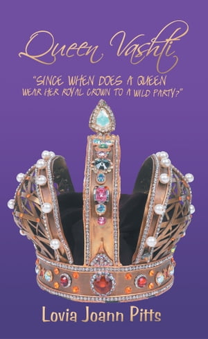 Queen Vashti “Since When Does a Queen Wear Her Royal Crown to a Wild Party?”【電子書籍】[ Lovia Joann Pitts ]