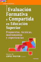 Evaluaci?n formativa y compartida en Educaci?n Superior Propuestas, t?cnicas, instrumentos y experiencias