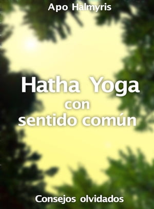 Hatha Yoga con sentido com?n: consejos olvidados