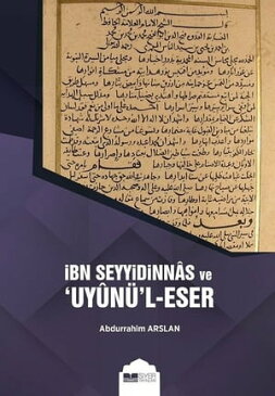 ?bn Seyyidinnas ve Uyun?l-Eser Adl? Eseri【電子書籍】[ Abdurrahim Arslan ]