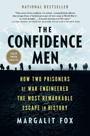The Confidence Men How Two Prisoners of War Engineered the Most Remarkable Escape in History
