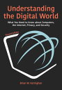 Understanding the Digital World What You Need to Know about Computers, the Internet, Privacy, and Security, Second Edition【電子書籍】[ Brian W. Kernighan ]