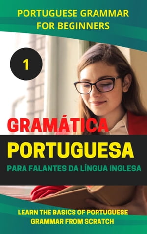 Portuguese Grammar for Beginners Learn the basics of grammar from scratch【電子書籍】 Mohamed Elshenawy