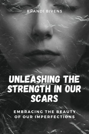 Unleashing the Power in Our Scars EMBRACING THE 