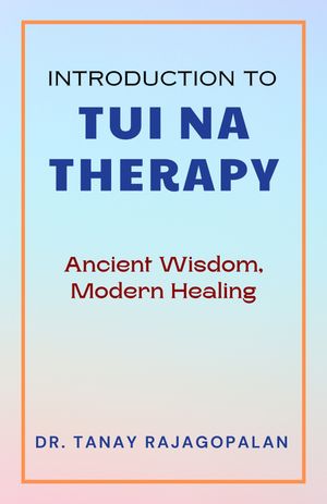 Introduction to Tui Na Therapy: Ancient Wisdom, Modern Healing