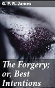ŷKoboŻҽҥȥ㤨The Forgery; or, Best IntentionsŻҽҡ[ G. P. R. James ]פβǤʤ450ߤˤʤޤ
