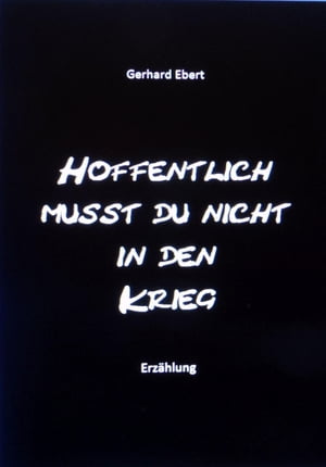 Hoffentlich musst du nicht in den Krieg Erz?hlung