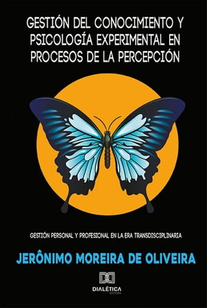 Gesti?n del conocimiento y psicolog?a experimental en procesos de la percepc?on gesti?n personal y profesional en la era transdisciplinaria