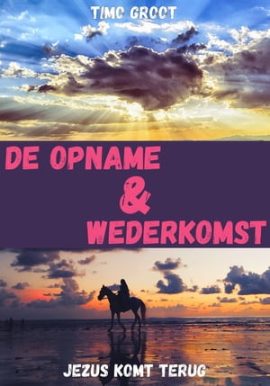 De opname van de gemeente en de wederkomst van Jezus Christus. - Christelijk studieboek, ontvang een Openbaring over de eindtijd. Jezus komt terug