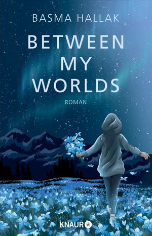 Between My Worlds Roman | Young Romance von Own-Voice-Autorin Basma Hallak mit viel Humor und noch mehr Gef?hl vor der Kulisse Islands