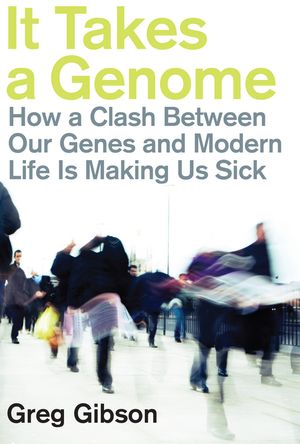 It Takes a Genome How a Clash Between Our Genes and Modern Life is Making Us Sick【電子書籍】 Greg Gibson