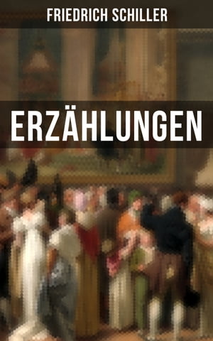 Friedrich Schiller: Erz?hlungen【電子書籍】[ Friedrich Schiller ]