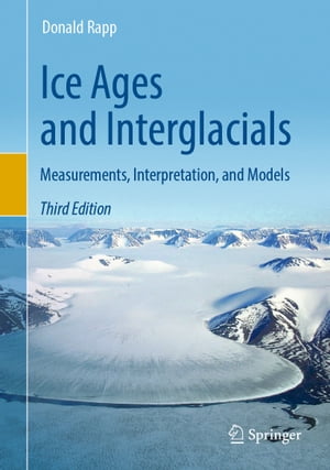 Ice Ages and Interglacials Measurements, Interpretation, and ModelsŻҽҡ[ Donald Rapp ]