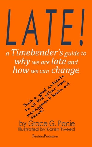 Late! - A Timebender’s Guide to Why We Are Late and How We Can Change