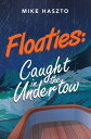 Floaties: Caught in the Undertow【電子書籍】 Mike Haszto