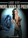 Mord, vodka og piger【電子書籍】[ Larry Ke