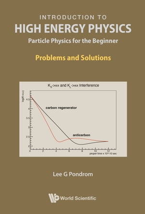 Introduction to High Energy Physics: Particle Physics for the Beginner Problems and Solutions【電子書籍】 Lee G Pondrom