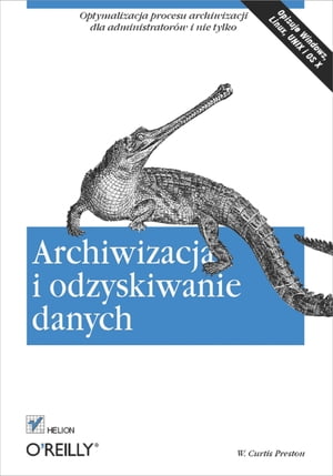 Archiwizacja i odzyskiwanie danychŻҽҡ[ W. Curtis Preston ]