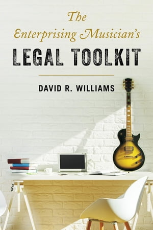 The Enterprising Musician's Legal ToolkitŻҽҡ[ David R. Williams ]