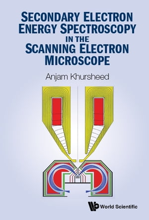 Secondary Electron Energy Spectroscopy In The Scanning Electron Microscope【電子書籍】 Anjam Khursheed