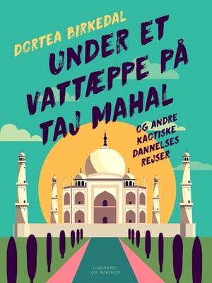 Under et vatt?ppe p? Taj Mahal og andre kaotiske dannelsesrejser【電子書籍】[ Dortea Birkedal ]