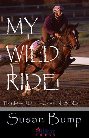 My Wild Ride: The Untamed Life of a Girl with No Self-esteem