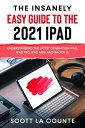 The Insanely Easy Guide to the 2021 iPad Understanding the Latest Generation iPad, iPad Pro, iPad mini, and iPadOS 15【電子書籍】 Scott La Counte