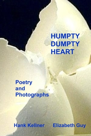 Humpty Dumpty Heart: A Collection of Poems and Photos【電子書籍】[ Hank Kellner ]