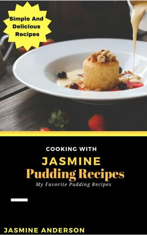 Cooking with Jasmine; Pudding Recipes