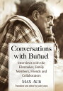 Conversations with Bunuel Interviews with the Filmmaker, Family Members, Friends and Collaborators【電子書籍】 Max Aub