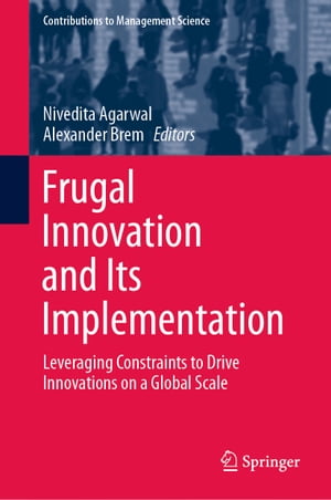 Frugal Innovation and Its Implementation Leveraging Constraints to Drive Innovations on a Global Scale