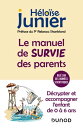 Le manuel de survie des parents D?crypter et accompagner l'enfant de 0 ? 6 ans