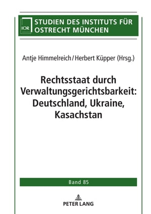 Rechtsstaat durch Verwaltungsgerichtsbarkeit: Deutschland, Ukraine, KasachstanŻҽҡ[ Institut f?r Ostrecht ]