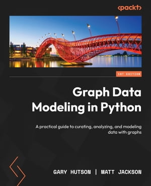 Graph Data Modeling in Python A practical guide to curating, analyzing, and modeling data with graphs