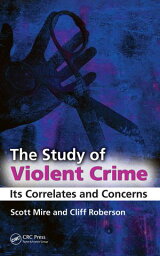 The Study of Violent Crime Its Correlates and Concerns【電子書籍】[ Scott Mire ]