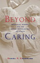 Beyond Caring Hospitals, Nurses, and the Social Organization of Ethics【電子書籍】[ Da...