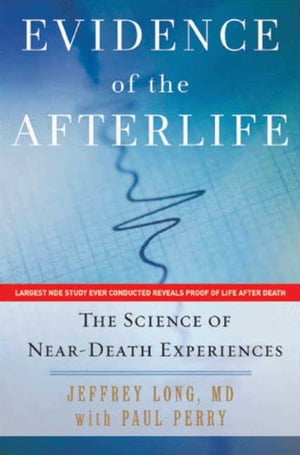 Evidence of the Afterlife The Science of Near-Death Experiences