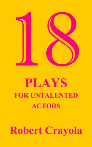 18 Plays For Untalented ActorsŻҽҡ[ Robert Crayola ]