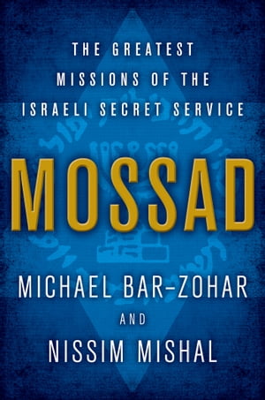 Mossad The Greatest Missions of the Israeli Secret Service