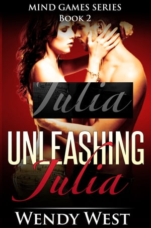 Unleashing Julia: Mind Games Series Book 2【電子書籍】[ Wendy West ]