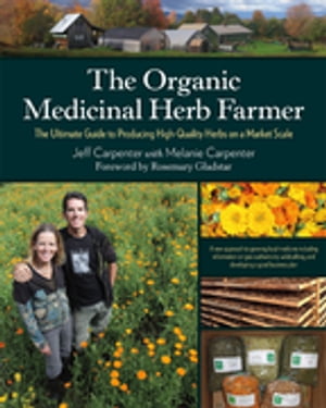 ŷKoboŻҽҥȥ㤨The Organic Medicinal Herb Farmer The Ultimate Guide to Producing High-Quality Herbs on a Market ScaleŻҽҡ[ Jeff Carpenter ]פβǤʤ4,268ߤˤʤޤ