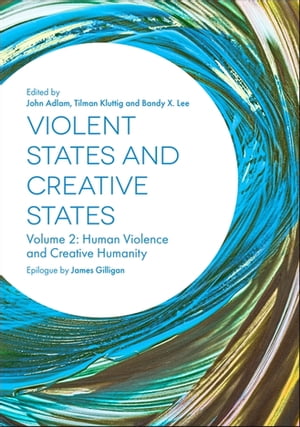 Violent States and Creative States (Volume 2) Human Violence and Creative Humanity【電子書籍】