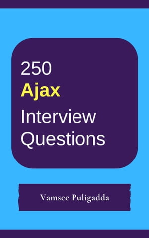 250 Ajax Interview Questions and Answers【電子書籍】 Vamsee Puligadda